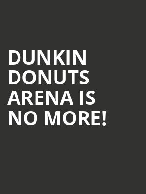 Dunkin Donuts Arena is no more